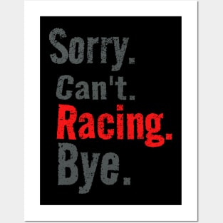 Sorry Cant Racing Bye Funny Racer Posters and Art